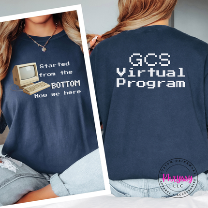 Started From the Bottom Now We Here GCS Virtual Program Comfort Colors T-Shirt Front and Back