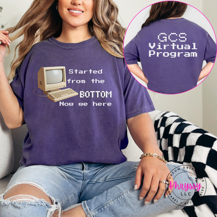 Started From the Bottom Now We Here GCS Virtual Program Comfort Colors T-Shirt Front and Back
