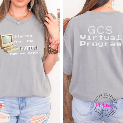 Started From the Bottom Now We Here GCS Virtual Program Comfort Colors T-Shirt Front and Back