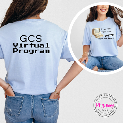 Started From the Bottom Now We Here GCS Virtual Program Comfort Colors T-Shirt Front and Back