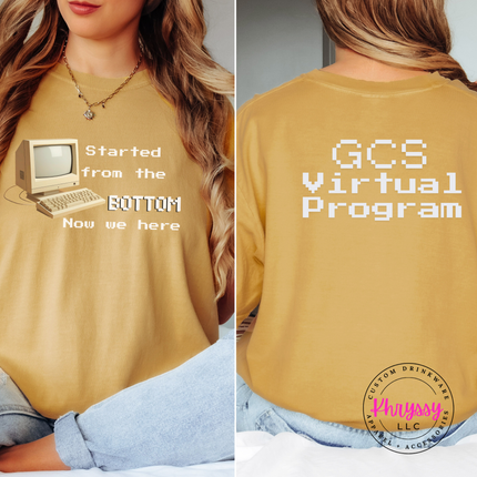 Started From the Bottom Now We Here GCS Virtual Program Comfort Colors T-Shirt Front and Back