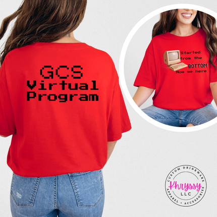 Started From the Bottom Now We Here GCS Virtual Program Comfort Colors T-Shirt Front and Back