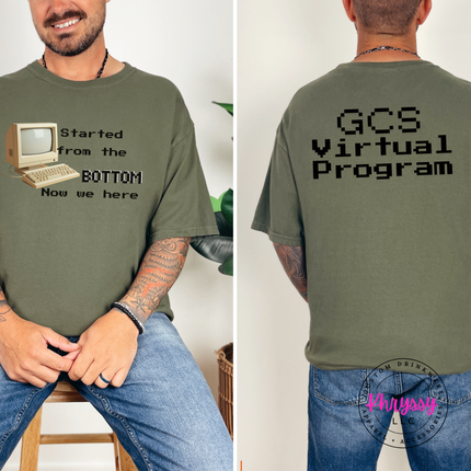 Started From the Bottom Now We Here GCS Virtual Program Comfort Colors T-Shirt Front and Back