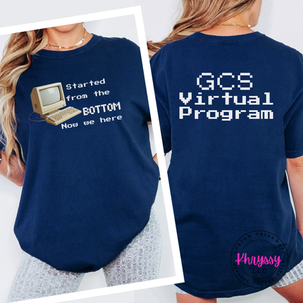 Started From the Bottom Now We Here GCS Virtual Program Comfort Colors T-Shirt Front and Back