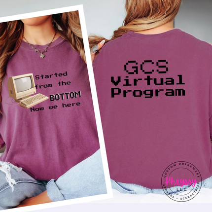 Started From the Bottom Now We Here GCS Virtual Program Comfort Colors T-Shirt Front and Back