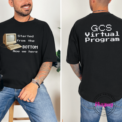 Started From the Bottom Now We Here GCS Virtual Program Comfort Colors T-Shirt Front and Back