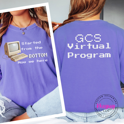 Started From the Bottom Now We Here GCS Virtual Program Comfort Colors T-Shirt Front and Back