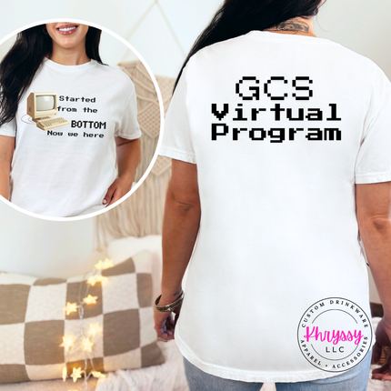 Started From the Bottom Now We Here GCS Virtual Program Comfort Colors T-Shirt Front and Back