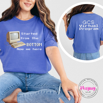 Started From the Bottom Now We Here GCS Virtual Program Comfort Colors T-Shirt Front and Back