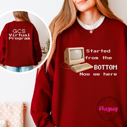 Started From the Bottom Now We Here GCS Virtual Program Gildan Crewneck Sweatshirt Front Back
