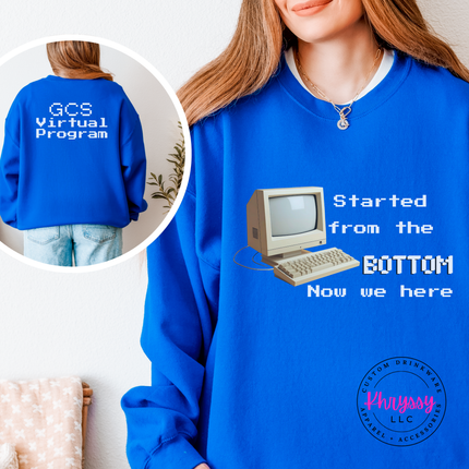 Started From the Bottom Now We Here GCS Virtual Program Gildan Crewneck Sweatshirt Front Back