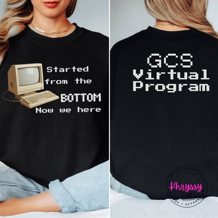 Started From the Bottom Now We Here GCS Virtual Program Gildan Crewneck Sweatshirt Front Back