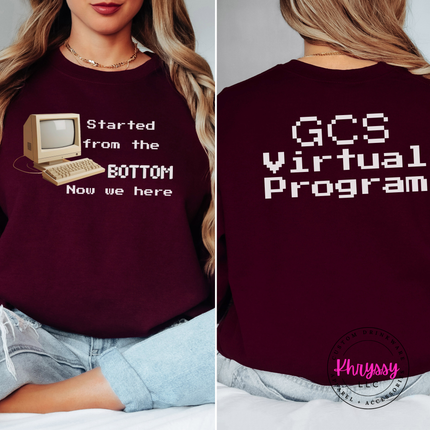 Started From the Bottom Now We Here GCS Virtual Program Gildan Crewneck Sweatshirt Front Back