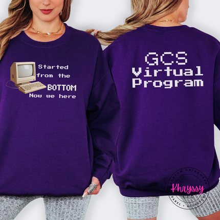 Started From the Bottom Now We Here GCS Virtual Program Gildan Crewneck Sweatshirt Front Back