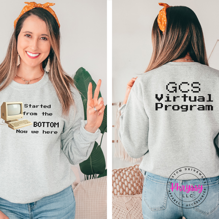 Started From the Bottom Now We Here GCS Virtual Program Gildan Crewneck Sweatshirt Front Back