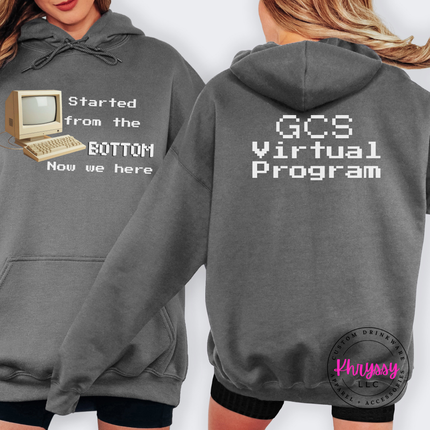 Started From the Bottom Now We Here GCS Virtual Program Gildan Heavy Blend Hoodie Front Back