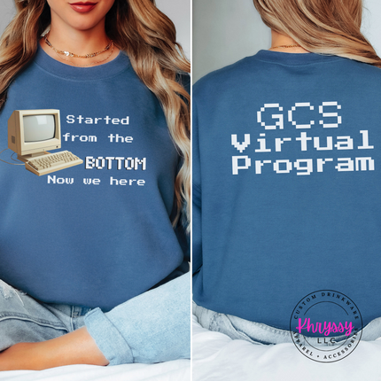 Started From the Bottom Now We Here GCS Virtual Program Gildan Crewneck Sweatshirt Front Back