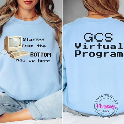 Started From the Bottom Now We Here GCS Virtual Program Gildan Crewneck Sweatshirt Front Back