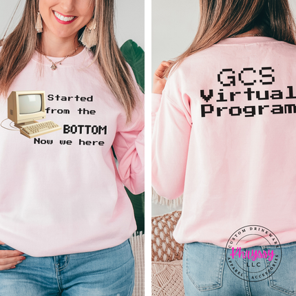 Started From the Bottom Now We Here GCS Virtual Program Gildan Crewneck Sweatshirt Front Back