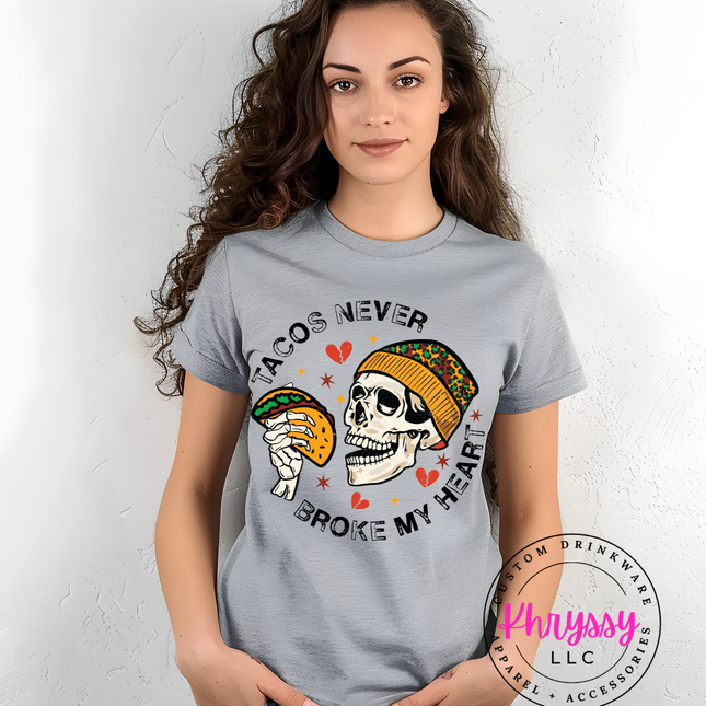 Tacos Never Broke My Heart Unisex Shirt