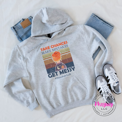 Ash gray teacher hoodie with retro Take Chances Get Messy art.
