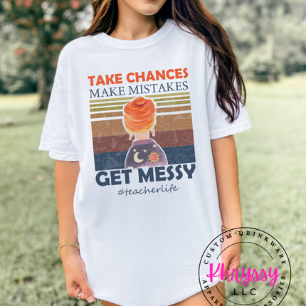 Take Chances Make Mistakes Get Messy Bold Teacherlife Message For Risk Takers