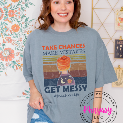 Take Chances Make Mistakes Get Messy Bold Teacherlife Message For Risk Takers