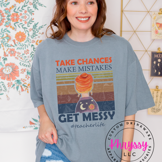 Take Chances Make Mistakes Get Messy Bold Teacherlife Message For Risk Takers