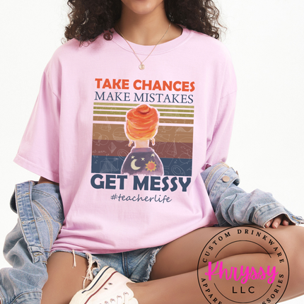 Take Chances Make Mistakes Get Messy Bold Teacherlife Message For Risk Takers
