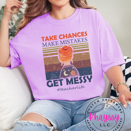 Take Chances Make Mistakes Get Messy Bold Teacherlife Message For Risk Takers
