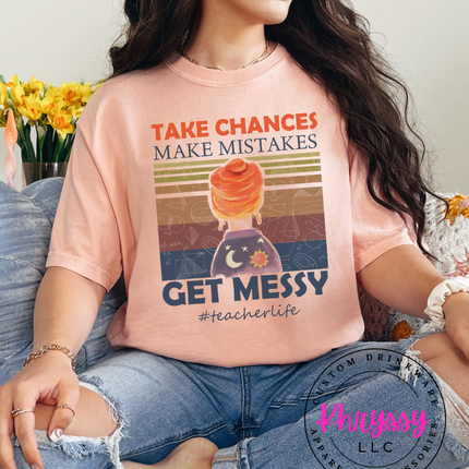 Take Chances Make Mistakes Get Messy Bold Teacherlife Message For Risk Takers
