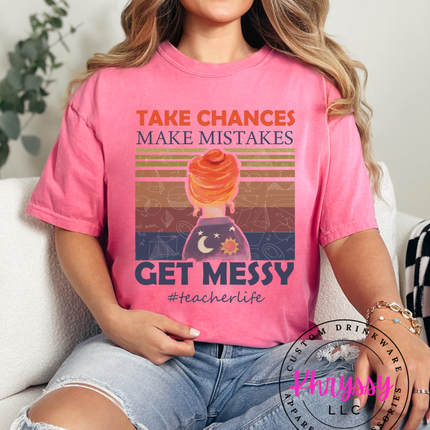 Take Chances Make Mistakes Get Messy Bold Teacherlife Message For Risk Takers