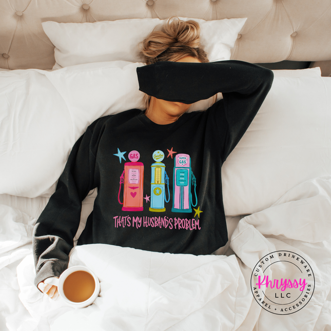 That's My Husband's Problem Retro Gas Pump Funny Wife Crewneck