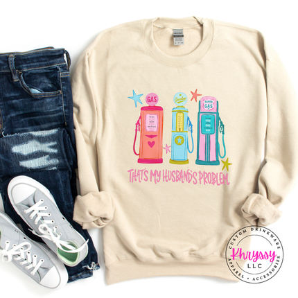 That's My Husband's Problem Retro Gas Pump Funny Wife Crewneck