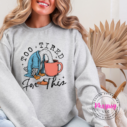 Too Tired for This Duck Coffee Funny Crewneck Sweatshirt | Tired Gift