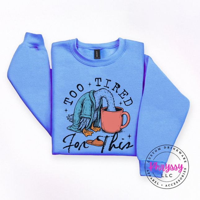 Too Tired for This Duck Coffee Funny Crewneck Sweatshirt | Tired Gift