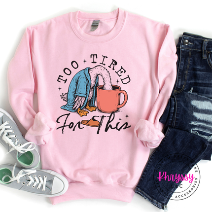 Too Tired for This Duck Coffee Funny Crewneck Sweatshirt | Tired Gift