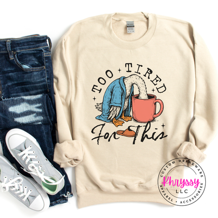 Too Tired for This Duck Coffee Funny Crewneck Sweatshirt | Tired Gift