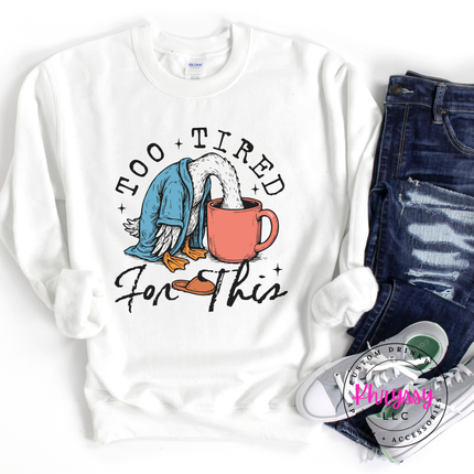 Too Tired for This Duck Coffee Funny Crewneck Sweatshirt | Tired Gift