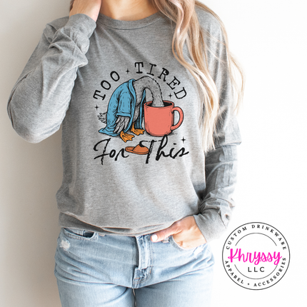 Too Tired for This Duck Coffee Funny Long Sleeve Tee | Tired Gift