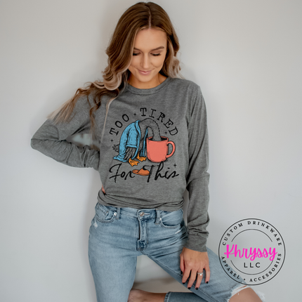 Too Tired for This Duck Coffee Funny Long Sleeve Tee | Tired Gift