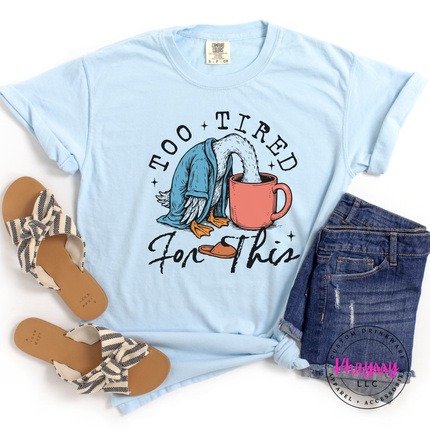 Too Tired for This Duck Coffee Funny Women's Tee | Exhausted Gift