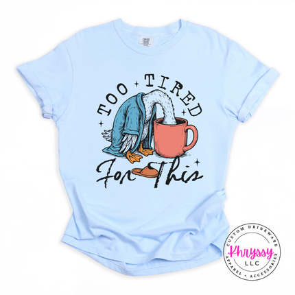 Too Tired for This Duck Coffee Funny Women's Tee | Exhausted Gift