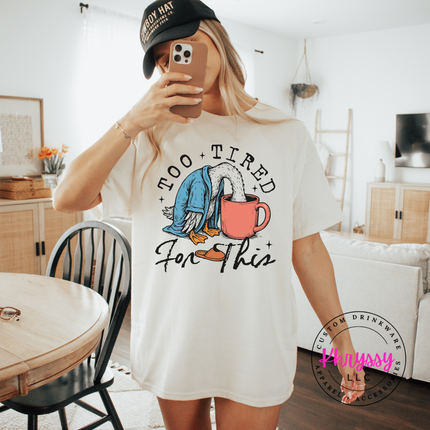 Too Tired for This Duck Coffee Funny Women's Tee | Exhausted Gift
