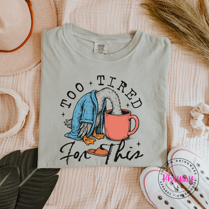Too Tired for This Duck Coffee Funny Women's Tee | Exhausted Gift