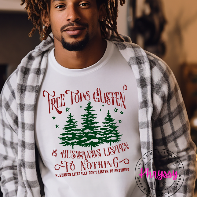 Tree Tops Glisten and Husbands Listen to Nothing Unisex Shirt