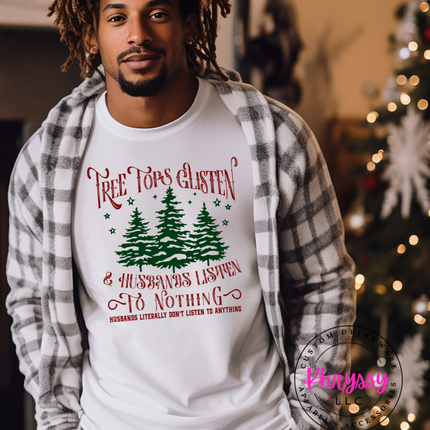 Tree Tops Glisten and Husbands Listen to Nothing Unisex Shirt