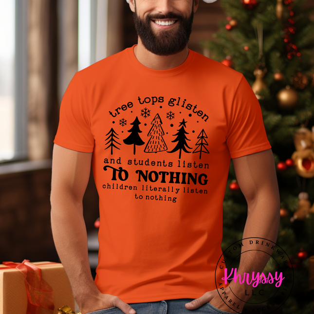 Tree Tops Glisten and Students Listen to Nothing Unisex Christmas Shirt