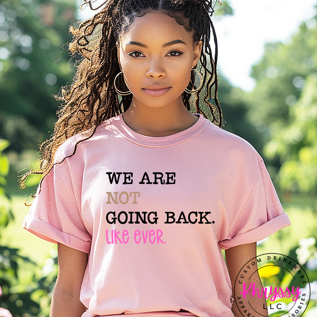 We Are Not Going Back Unisex Shirt