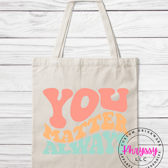 You Matter Always Tote Bag